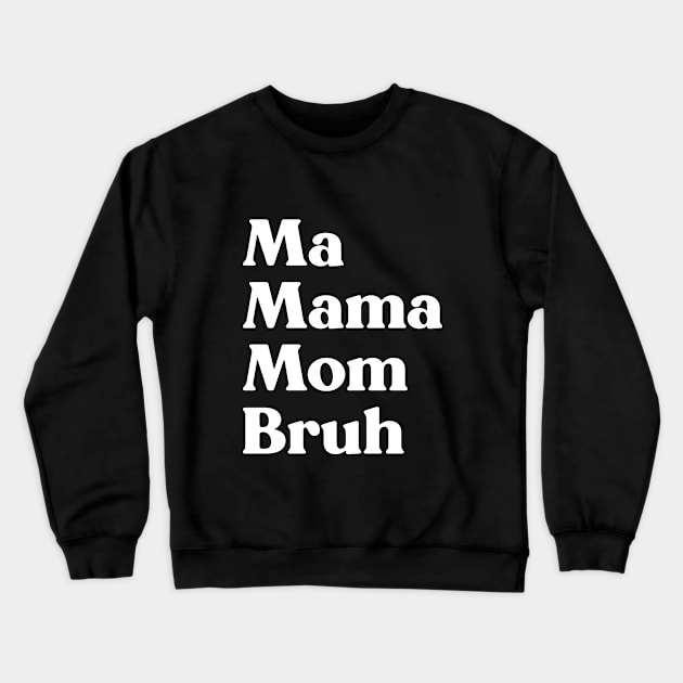 Ma Mama Mom Bruh Funny Mother's Day (White) Crewneck Sweatshirt by yoveon